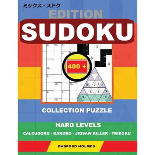 Edition Sudoku. 400 collection puzzle.: Hard levels. Calcudoku - Kakuro - Jigsaw killer - Tridoku. Holmes presents to your attention a collection of g - Paperback