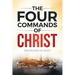 The Four Commands of Christ: Disciplines of Faith