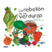 La Rebelión de Las Verduras / The Vegetables Rebellion