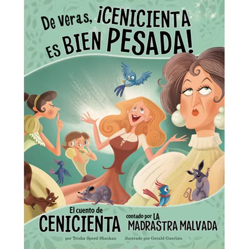de Veras, ¡Cenicienta Es Bien Pesada!: El Cuento de Cenicienta Contado Por La Madrastra Malvada