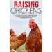 Raising Chickens: The Complete Guide To Raising Backyard Chickens, Choosing Breed And How To Organize The Coop