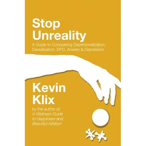 Stop Unreality, Second Edition: A Guide to Conquering Depersonalization, Derealization, DPD, Anxiety & Depression (Newest Edition)