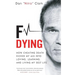 F Dying: How Cheating Death Kicked My Ass into Loving, Learning and Living My Best Life