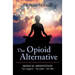 The Opioid Alternative: Medical Meditation For Surgery-For Pain-For Life