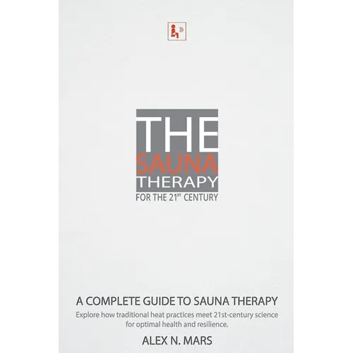 The Sauna Therapy for the 21st Century: A modern guide to sauna therapy: Explore how traditional heat practices meet 21st-century science for optimal - Paperback