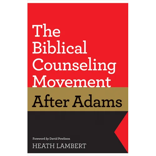 The Biblical Counseling Movement After Adams