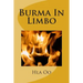Burma In Limbo: Book One: Rich Colony to Dictatorship