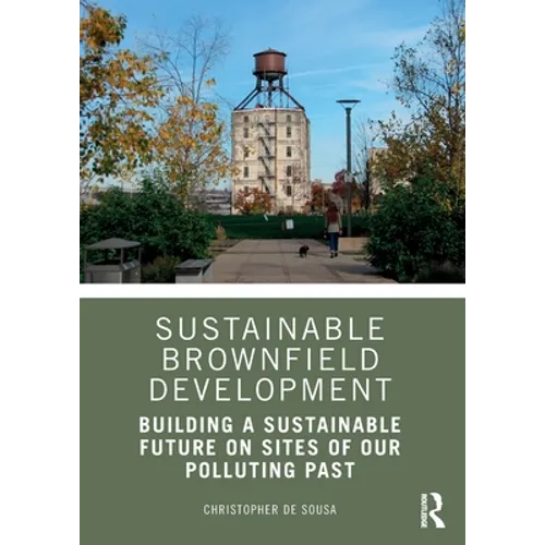 Sustainable Brownfield Development: Building a Sustainable Future on Sites of Our Polluting Past