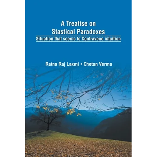 A Treatise on Statistical Paradoxes Stuation that seems to Contravene Intuition