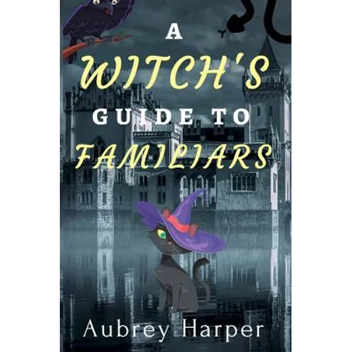 A Witch's Guide to Familiars