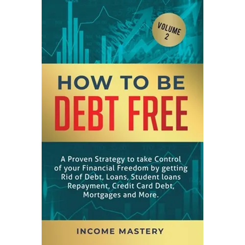 How to be Debt Free: A proven strategy to take control of your financial freedom by getting rid of debt, loans, student loans repayment, cr