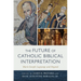 The Future of Catholic Biblical Interpretation: Marie-Joseph Lagrange and Beyond