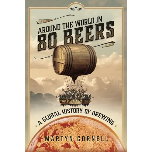 Around the World in 80 Beers: A Global History of Brewing