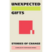 Unexpected Gifts: Stories of Change