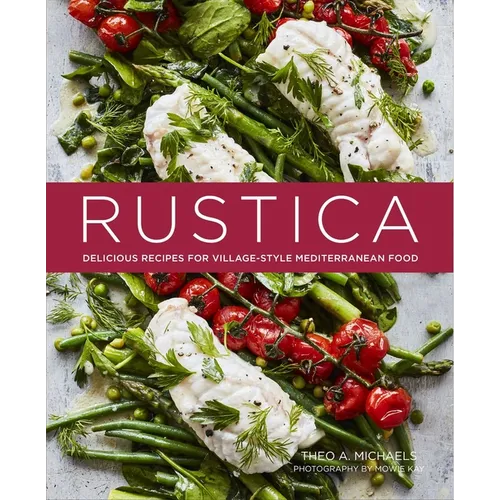 Rustica: Delicious Recipes for Village-Style Mediterranean Food