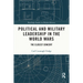 Political and Military Leadership in the World Wars: The Closest Concert