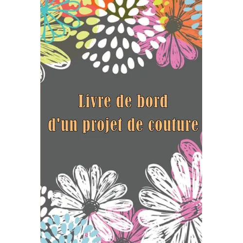 Livre de bord d'un projet de couture: Traceur de couture pour garder une trace des projets de couture - cadeau parfait pour les amoureux de la couture