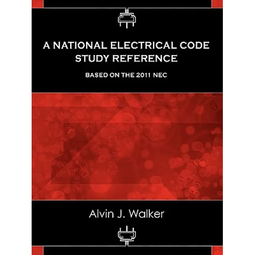 A National Electrical Code Study Reference Based on the 2011 NEC