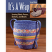 It's a Wrap: Sewing Fabric Purses, Baskets, and Bowls