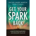 Get Your Spark Back: How to Find Happiness and Reignite Your Life