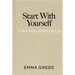 Start with Yourself: A New Vision for Work & Life