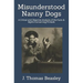 Misunderstood Nanny Dogs: A Critical and Objective Analysis of the Facts & Myths Concerning Pit Bulls