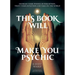 This Book Will Make You Psychic: Increase Your Powers of Perception, Trust Your Intuition and Take on the World