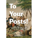 To Your Posts!: Fort Meigs in the War of 1812 Through the Voices of Those Who Fought There