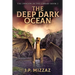 The Deep Dark Ocean