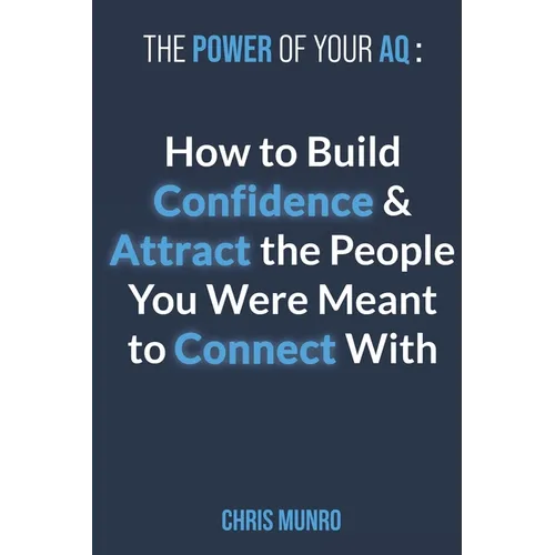 The Power of Your Aq: How To Build Confidence & Attract The People You Were Meant To Connect With
