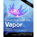 Server-Side Swift with Vapor (Third Edition): Building Web APIs and Web Apps in Swift