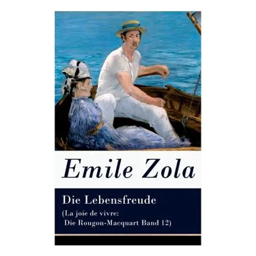 Die Lebensfreude (La joie de vivre: Die Rougon-Macquart Band 12)