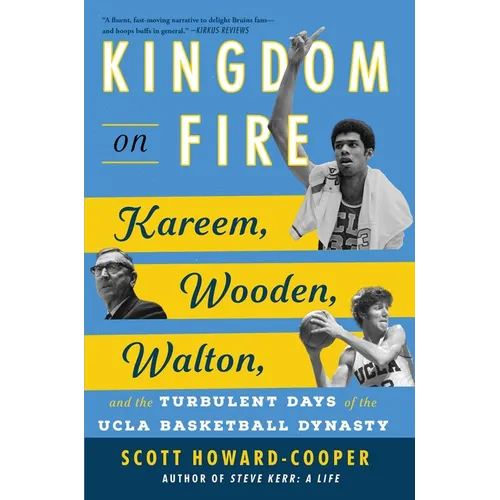 Kingdom on Fire: Kareem, Wooden, Walton, and the Turbulent Days of the UCLA Basketball Dynasty