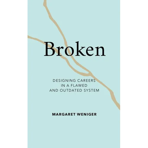 Broken: Designing Careers In A Flawed and Outdated System