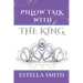 Pillow Talk with the King