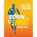 Born to Sprint: Unlock Your Natural Strength, Speed, and Athleticism