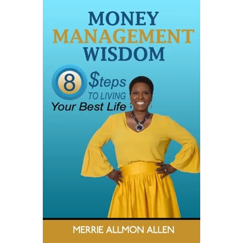 Money Management Wisdom: 8 Steps to Living Your Best Life