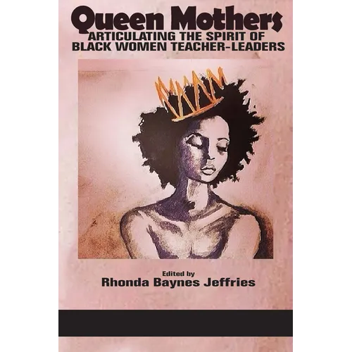 Queen Mothers: Articulating the Spirit of Black Women Teacher-Leaders