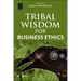 Tribal Wisdom for Business Ethics