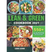 Lean and Green Cookbook 2021: 550+ Lean & Green and Fueling Hacks Recipes to Help You Keep Health and Loss Weight