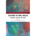 Cultures of Oral Health: Discourses, Practices and Theory