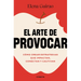 El Arte de Provocar. Cómo Crear Estrategias Que Impactan, Conectan Y Cautivan / The Art of Provoking