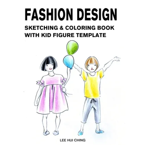 Fashion Design Sketching & Coloring Book with Kid Figure Template: Large Boys & Girls Croquis with Clothing Outline for Easily Creating Styles and Pra