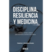 Disciplina, Resiliencia Y Medicina: Hábitos, rutinas y planes para dominar la carrera del médico