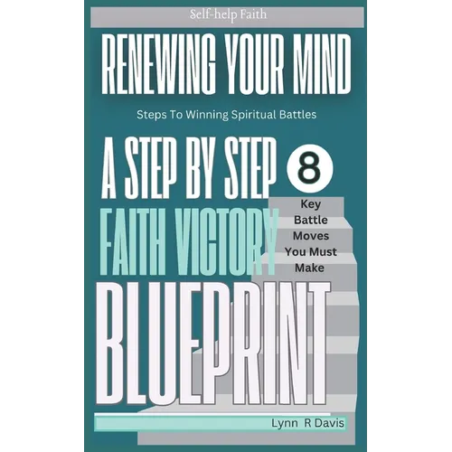 Renewing Your Mind: A Mindset Book For Spiritual Warfare And Victorious Living