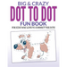 Big & Crazy Dot To Dot Fun Book: For Kids Who Love To Connect The Dots