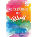 Re-Creating The World: The Power and Joy of Collaborative Creativity