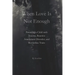 When Love Is Not Enough: Parenting a Child with Trauma, Reactive Attachment Disorder and Borderline Traits