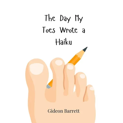 The Day My Toes Wrote a Haiku