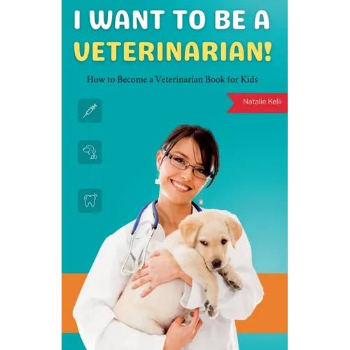 I Want to Be a Veterinarian!: How to Become a Veterinarian Book for Kids